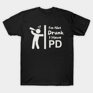 I'm Not Drunk - I Have PD (Parkinson's Disease) T-Shirt